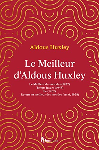 Le Meilleur d'Aldous Huxley: Le Meilleur des mondes ; Temps futurs ; Ile ; Retour au meilleur des mondes von OMNIBUS